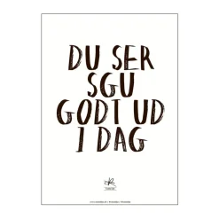 Plakat - Du ser sgu godt ud i dag